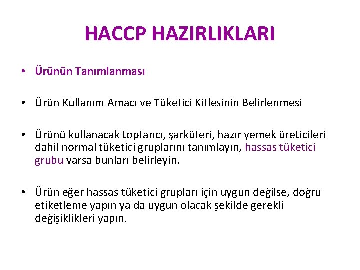 HACCP HAZIRLIKLARI • Ürünün Tanımlanması • Ürün Kullanım Amacı ve Tüketici Kitlesinin Belirlenmesi •