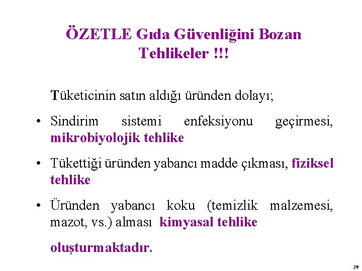 ÖZETLE Gıda Güvenliğini Bozan Tehlikeler !!! Tüketicinin satın aldığı üründen dolayı; • Sindirim sistemi