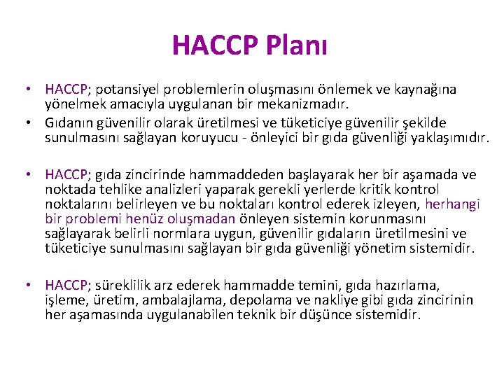 HACCP Planı • HACCP; potansiyel problemlerin oluşmasını önlemek ve kaynağına yönelmek amacıyla uygulanan bir