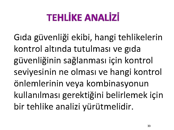 TEHLİKE ANALİZİ Gıda güvenliği ekibi, hangi tehlikelerin kontrol altında tutulması ve gıda güvenliğinin sağlanması