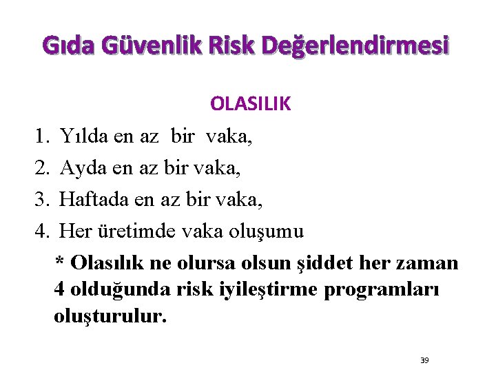 Gıda Güvenlik Risk Değerlendirmesi OLASILIK 1. Yılda en az bir vaka, 2. Ayda en