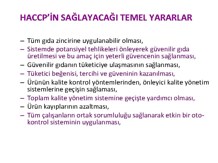 HACCP’İN SAĞLAYACAĞI TEMEL YARARLAR – Tüm gıda zincirine uygulanabilir olması, – Sistemde potansiyel tehlikeleri