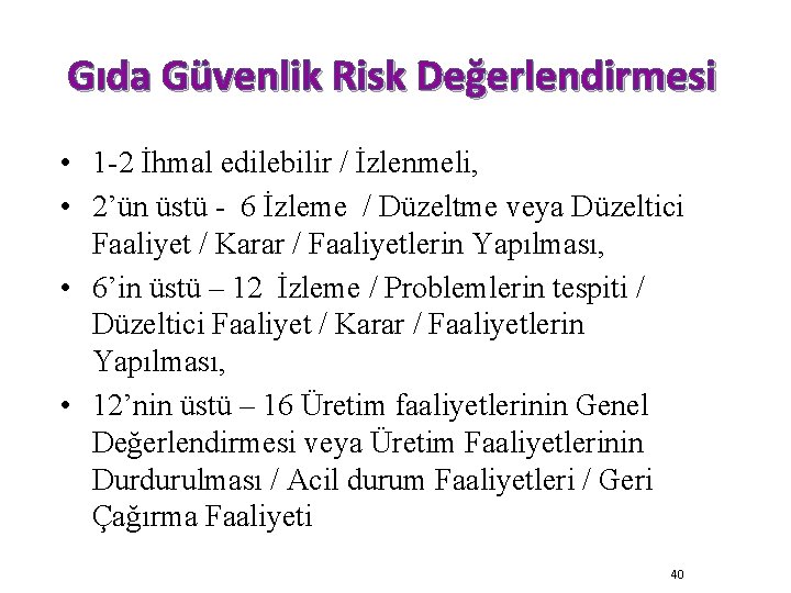 Gıda Güvenlik Risk Değerlendirmesi • 1 -2 İhmal edilebilir / İzlenmeli, • 2’ün üstü