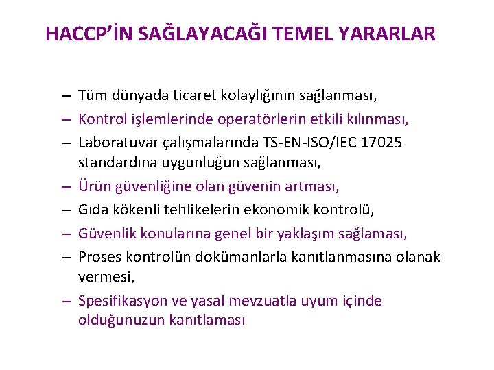 HACCP’İN SAĞLAYACAĞI TEMEL YARARLAR – Tüm dünyada ticaret kolaylığının sağlanması, – Kontrol işlemlerinde operatörlerin