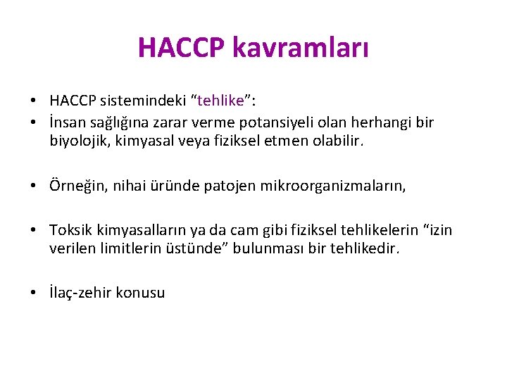 HACCP kavramları • HACCP sistemindeki “tehlike”: • İnsan sağlığına zarar verme potansiyeli olan herhangi