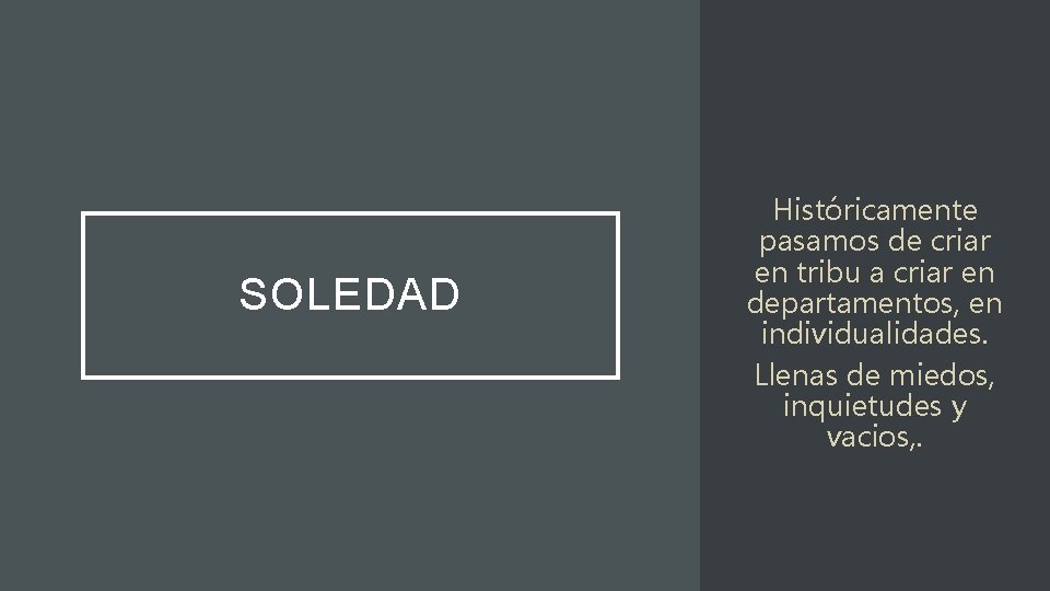 SOLEDAD Históricamente pasamos de criar en tribu a criar en departamentos, en individualidades. Llenas