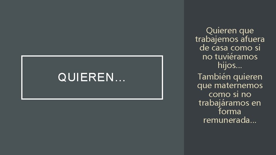 QUIEREN… Quieren que trabajemos afuera de casa como si no tuviéramos hijos… También quieren