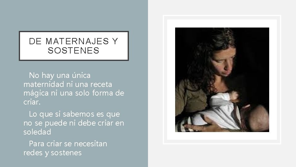 DE MATERNAJES Y SOSTENES • No hay una única maternidad ni una receta mágica