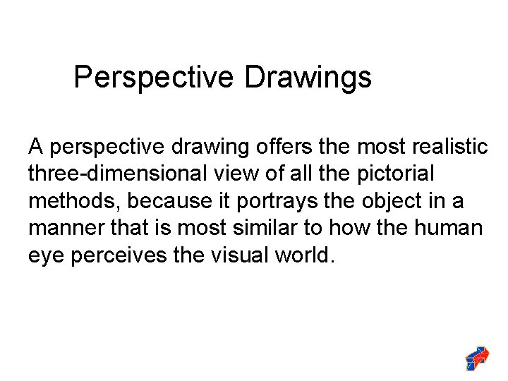 Perspective Drawings A perspective drawing offers the most realistic three-dimensional view of all the