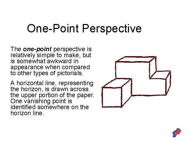 One-Point Perspective The one-point perspective is relatively simple to make, but is somewhat awkward