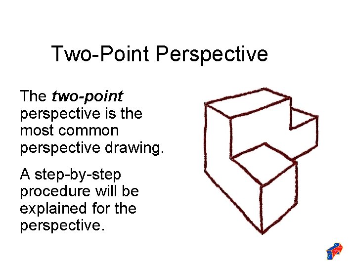 Two-Point Perspective The two-point perspective is the most common perspective drawing. A step-by-step procedure