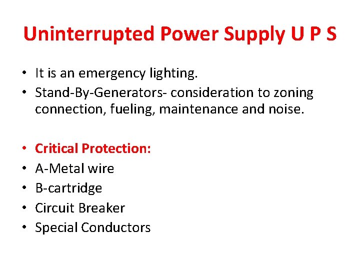 Uninterrupted Power Supply U P S • It is an emergency lighting. • Stand-By-Generators-