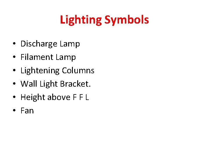 Lighting Symbols • • • Discharge Lamp Filament Lamp Lightening Columns Wall Light Bracket.