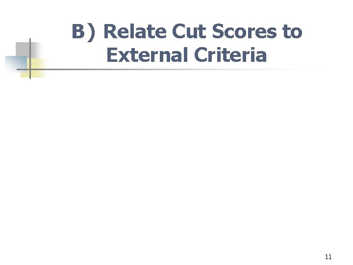 B) Relate Cut Scores to External Criteria 11 