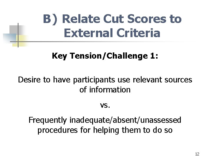 B) Relate Cut Scores to External Criteria Key Tension/Challenge 1: Desire to have participants