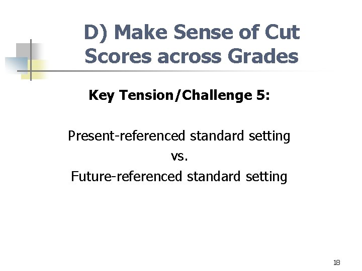 D) Make Sense of Cut Scores across Grades Key Tension/Challenge 5: Present-referenced standard setting