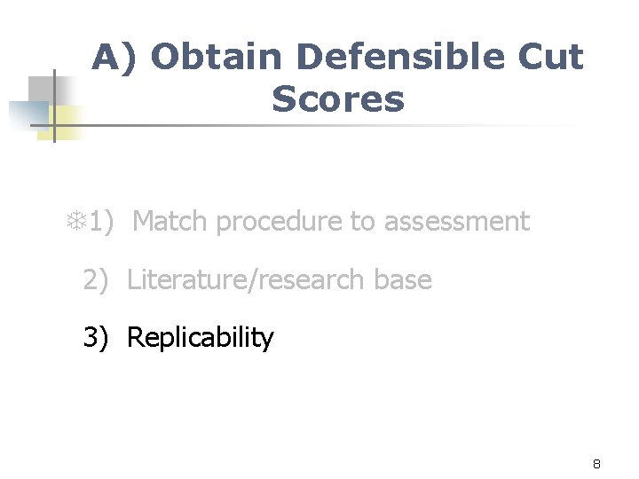 A) Obtain Defensible Cut Scores 1) Match procedure to assessment 2) Literature/research base 3)