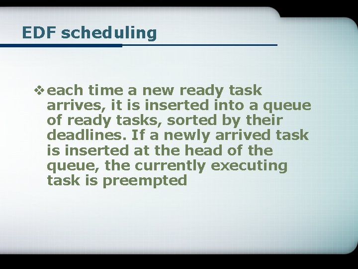 EDF scheduling v each time a new ready task arrives, it is inserted into