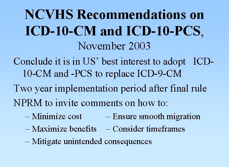 NCVHS Recommendations on ICD-10 -CM and ICD-10 -PCS, November 2003 Conclude it is in