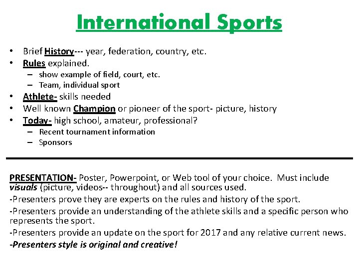 International Sports • Brief History--- year, federation, country, etc. • Rules explained. – show