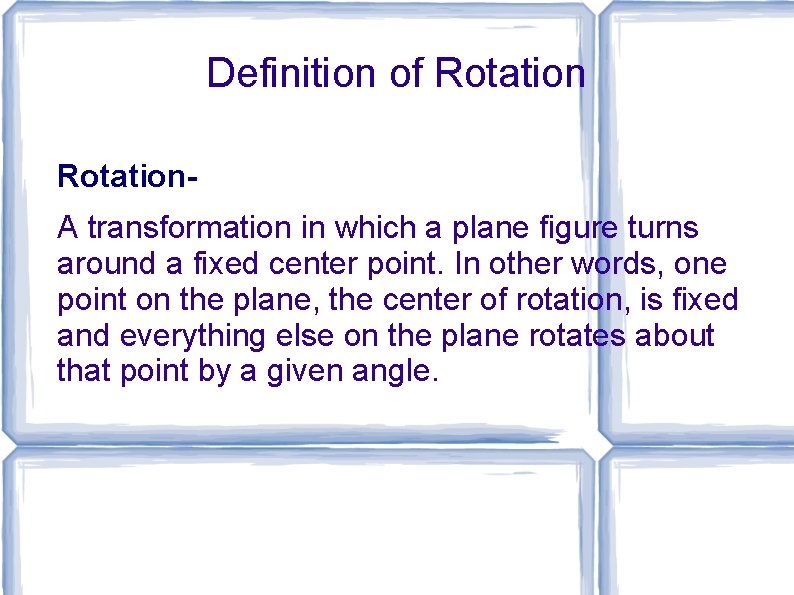 Definition of Rotation. A transformation in which a plane figure turns around a fixed