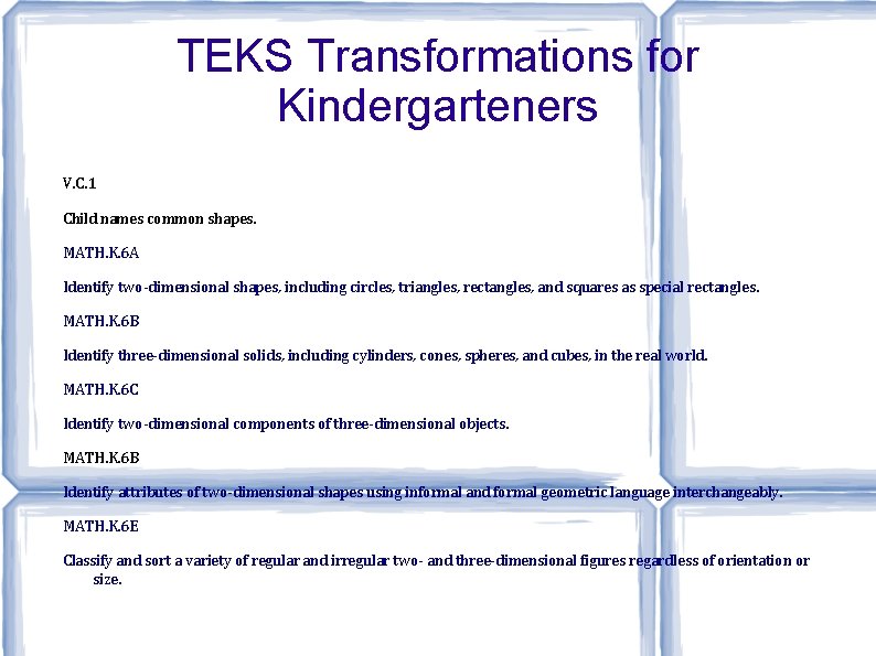 TEKS Transformations for Kindergarteners V. C. 1 Child names common shapes. MATH. K. 6