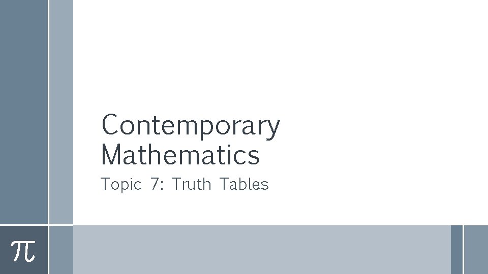 Contemporary Mathematics Topic 7: Truth Tables 