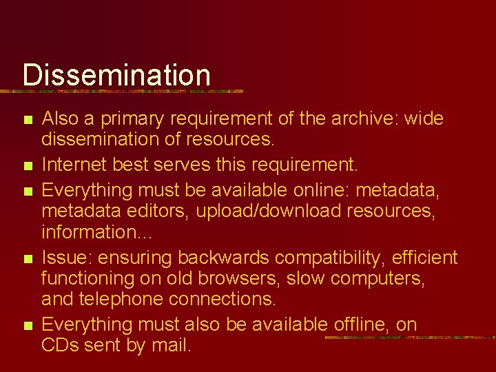 Dissemination n n Also a primary requirement of the archive: wide dissemination of resources. Dissemination n n Also a primary requirement of the archive: wide dissemination of resources.