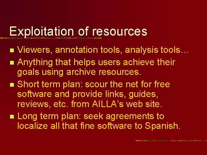 Exploitation of resources n n Viewers, annotation tools, analysis tools… Anything that helps users Exploitation of resources n n Viewers, annotation tools, analysis tools… Anything that helps users