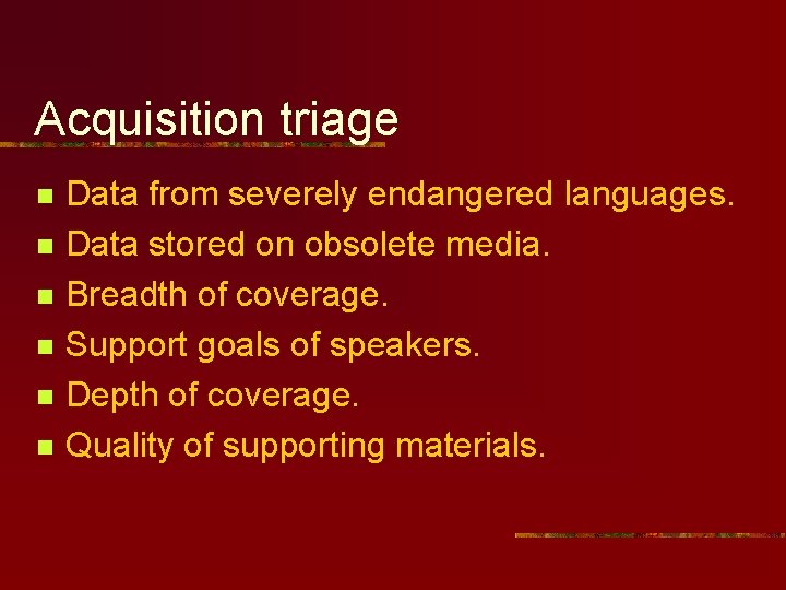 Acquisition triage n n n Data from severely endangered languages. Data stored on obsolete Acquisition triage n n n Data from severely endangered languages. Data stored on obsolete
