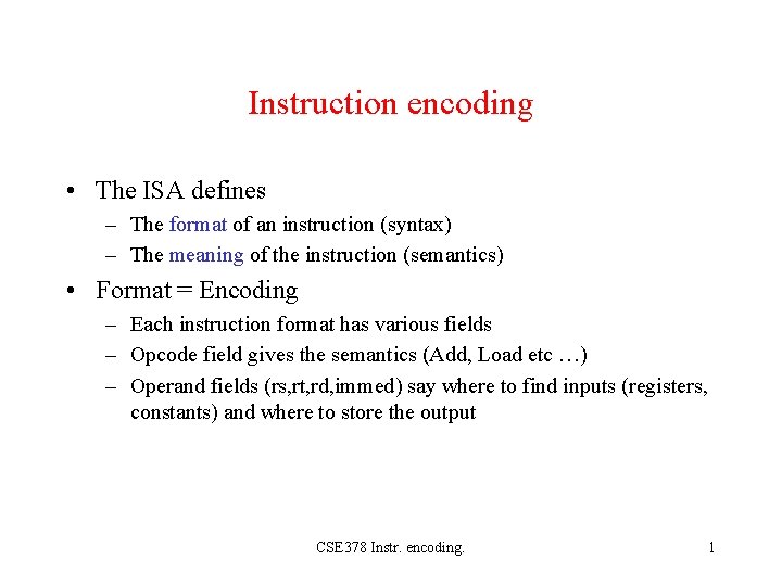 Instruction encoding • The ISA defines – The format of an instruction (syntax) –