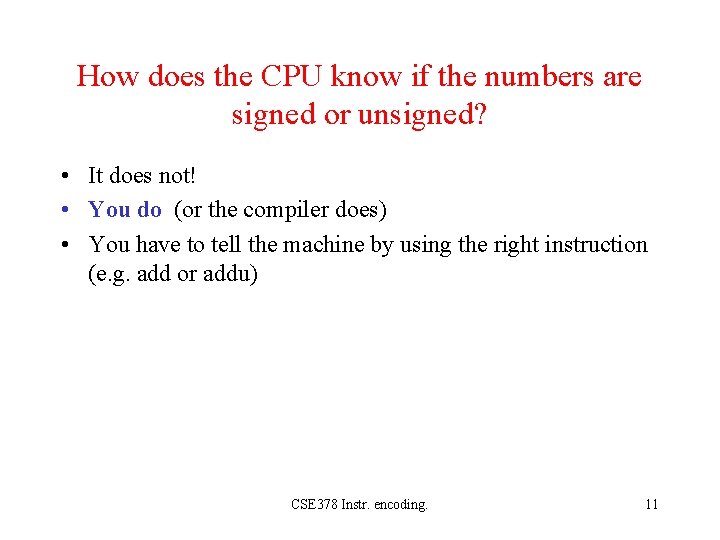 How does the CPU know if the numbers are signed or unsigned? • It