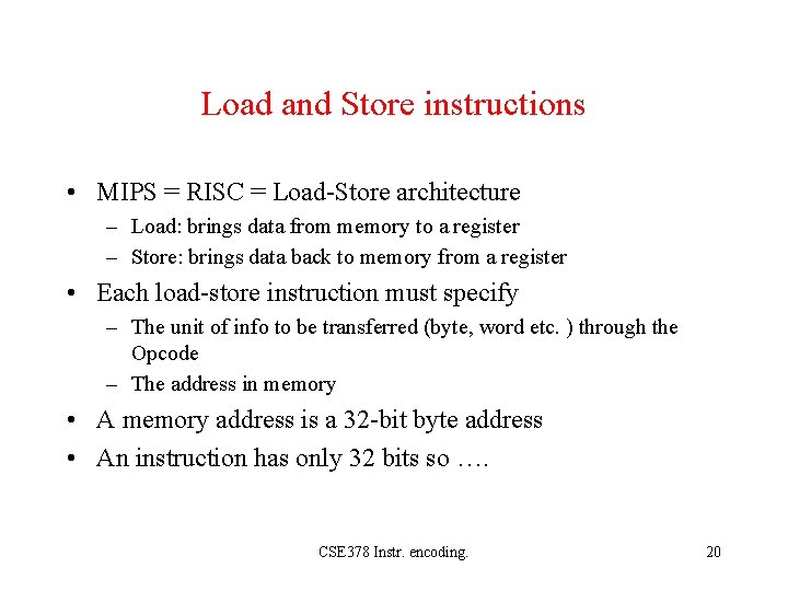 Load and Store instructions • MIPS = RISC = Load-Store architecture – Load: brings