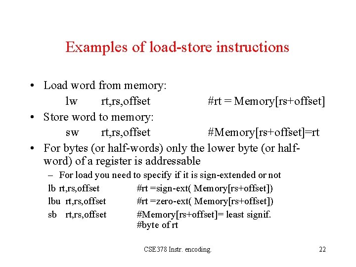 Examples of load-store instructions • Load word from memory: lw rt, rs, offset #rt