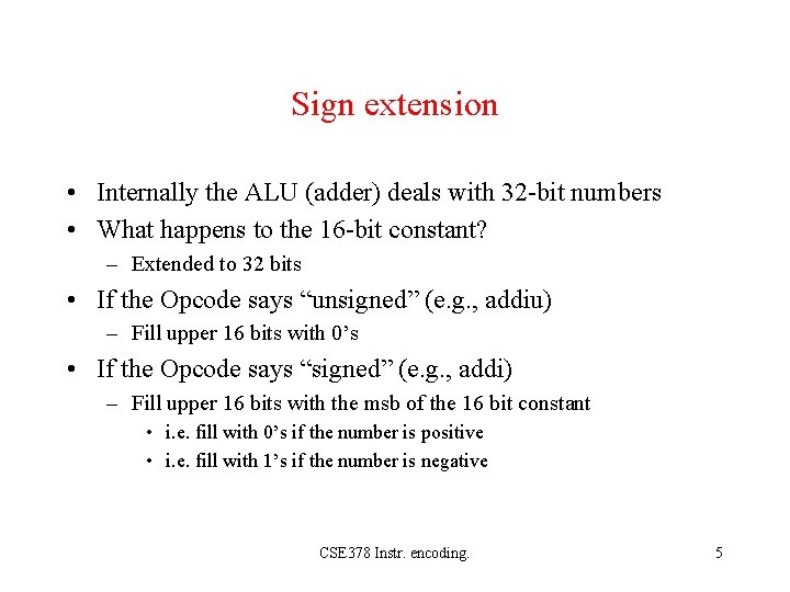 Sign extension • Internally the ALU (adder) deals with 32 -bit numbers • What