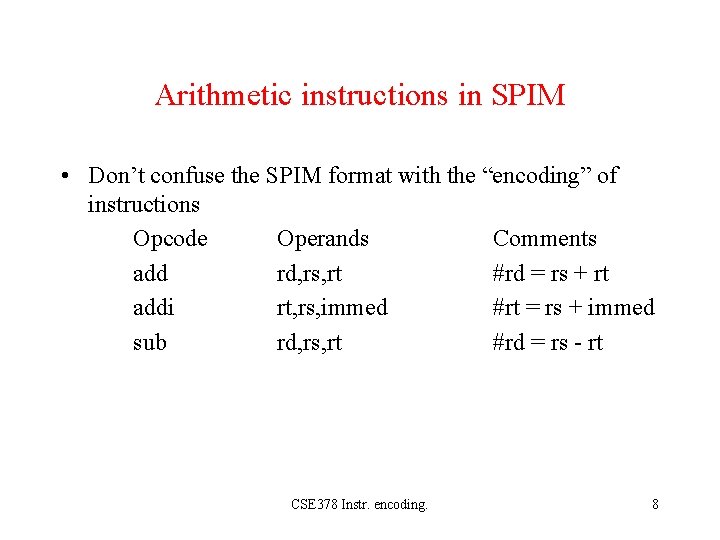 Arithmetic instructions in SPIM • Don’t confuse the SPIM format with the “encoding” of