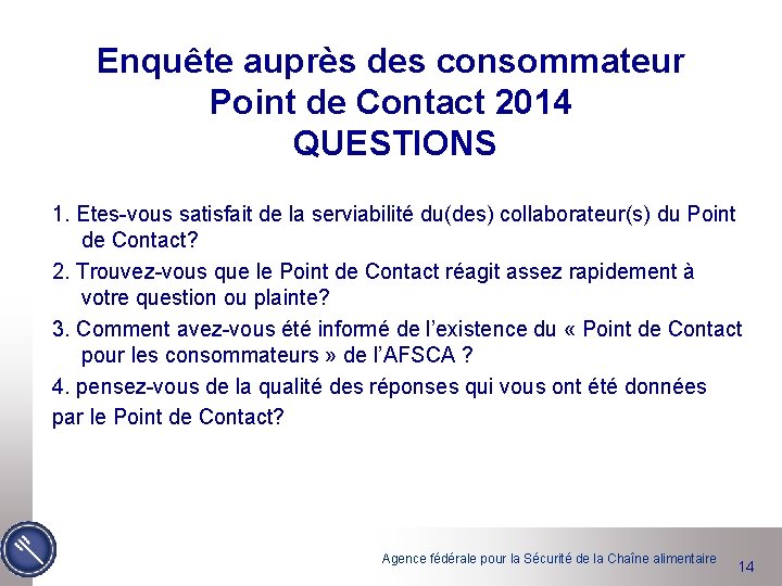 Enquête auprès des consommateur Point de Contact 2014 QUESTIONS 1. Etes-vous satisfait de la