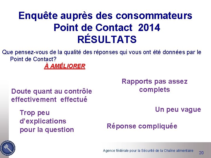 Enquête auprès des consommateurs Point de Contact 2014 RÉSULTATS Que pensez-vous de la qualité