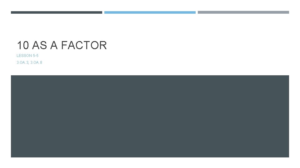 10 AS A FACTOR LESSON 5 -5 3. OA. 3, 3. OA. 8 