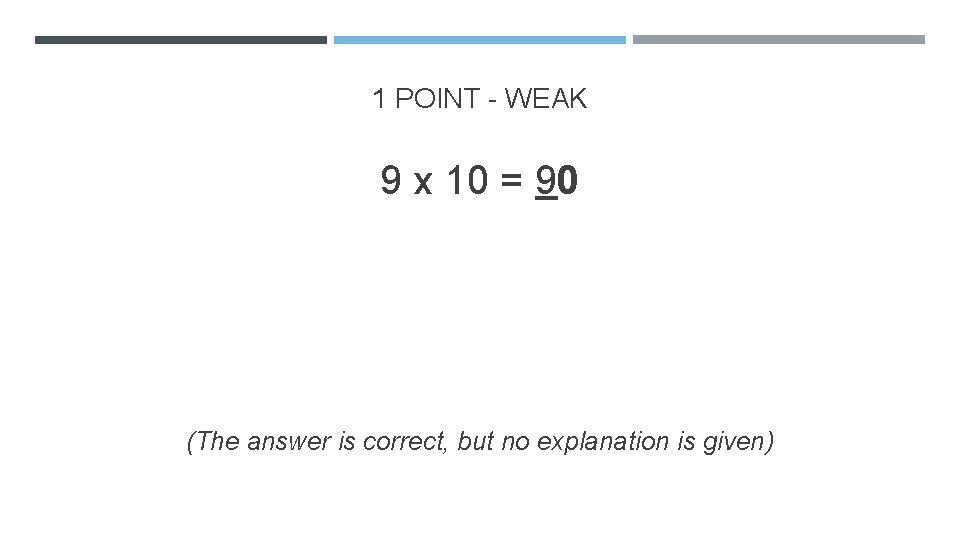 1 POINT - WEAK 9 x 10 = 90 (The answer is correct, but