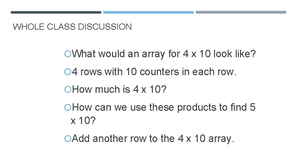 WHOLE CLASS DISCUSSION What would an array for 4 x 10 look like? 4