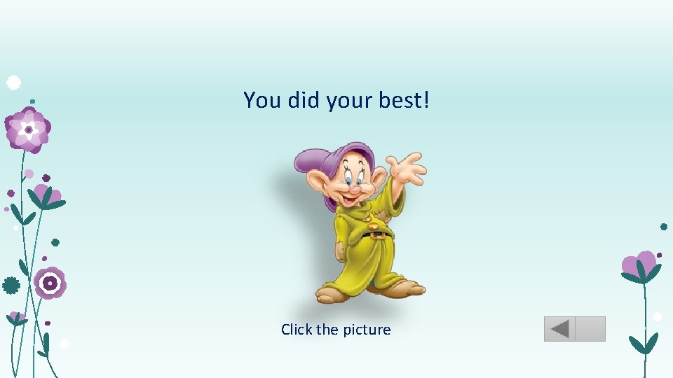 You did your best! Click the picture 