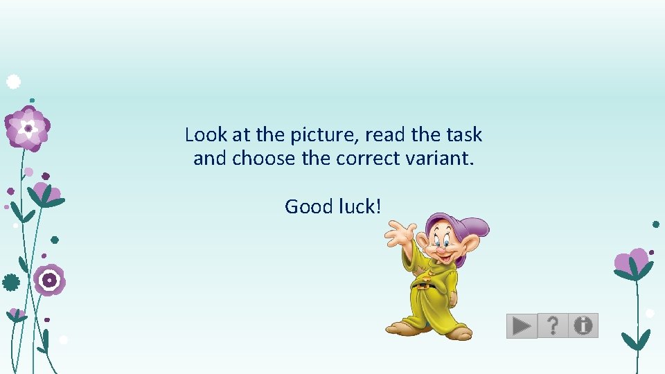 Look at the picture, read the task and choose the correct variant. Good luck!