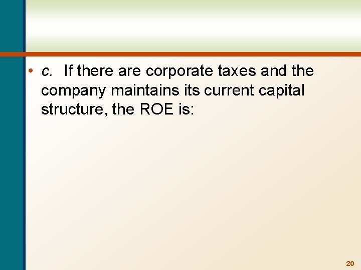  • c. If there are corporate taxes and the company maintains its current