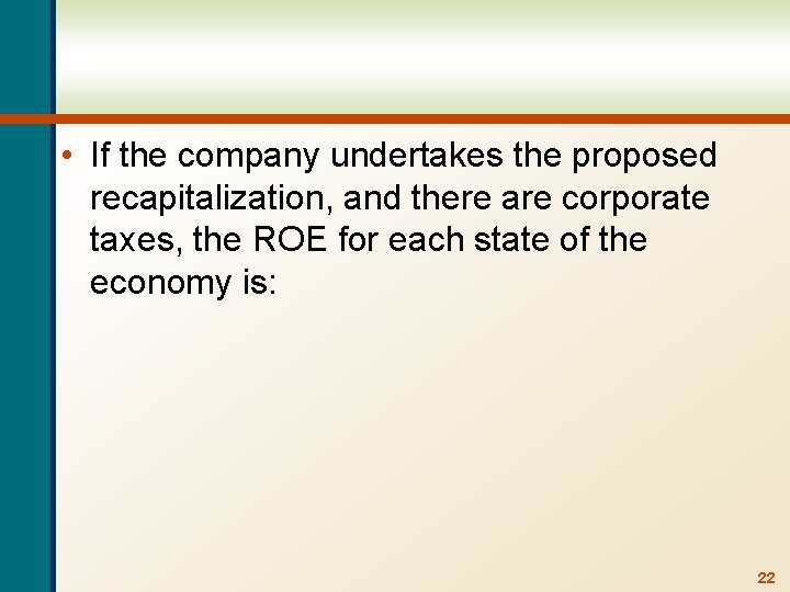  • If the company undertakes the proposed recapitalization, and there are corporate taxes,