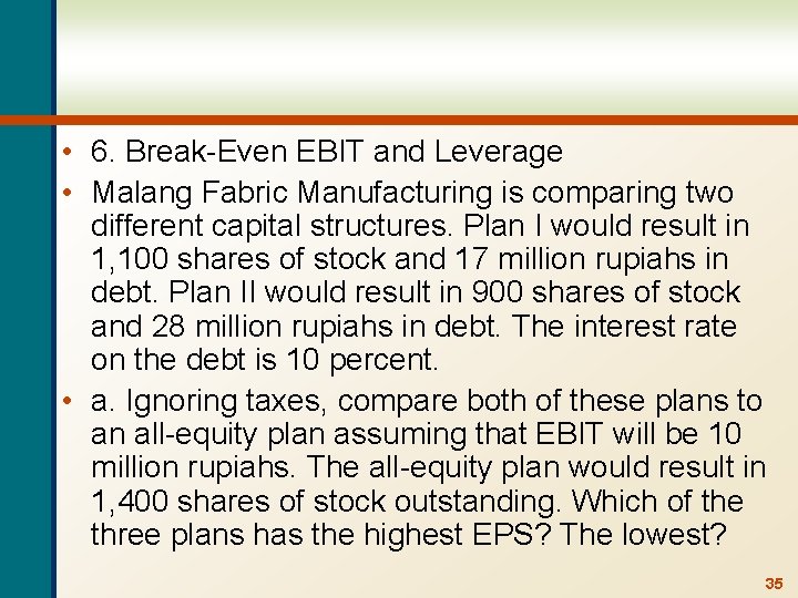  • 6. Break-Even EBIT and Leverage • Malang Fabric Manufacturing is comparing two