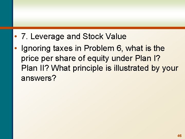  • 7. Leverage and Stock Value • Ignoring taxes in Problem 6, what