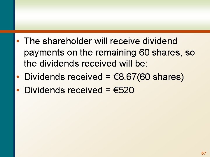  • The shareholder will receive dividend payments on the remaining 60 shares, so
