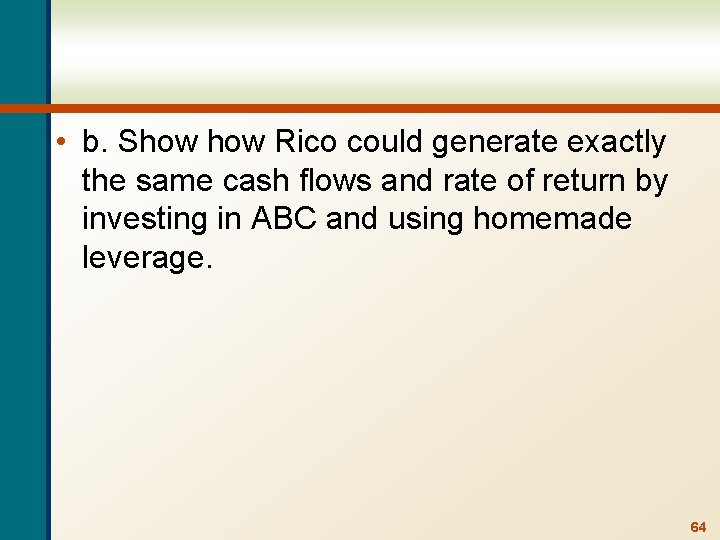  • b. Show Rico could generate exactly the same cash flows and rate