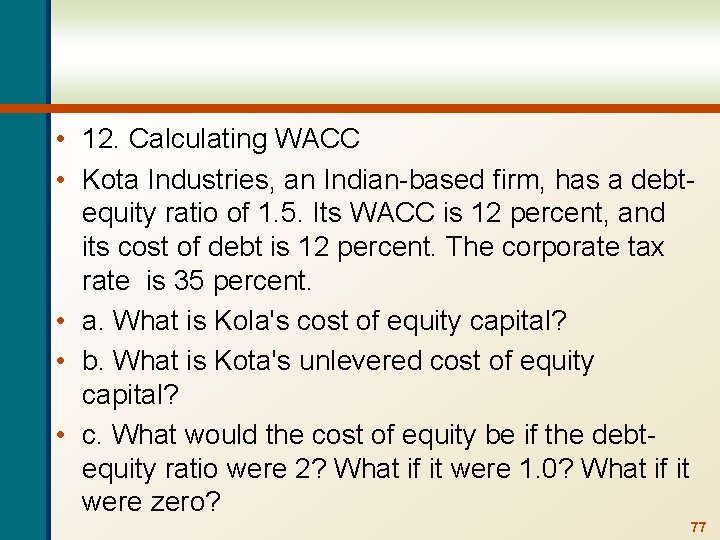  • 12. Calculating WACC • Kota Industries, an Indian-based firm, has a debtequity